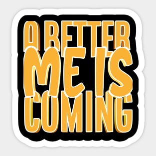 A Better Me Is Coming Sticker